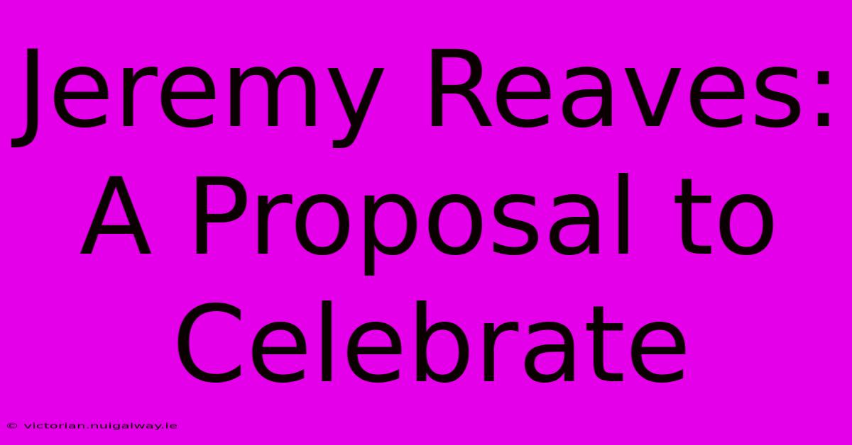 Jeremy Reaves: A Proposal To Celebrate