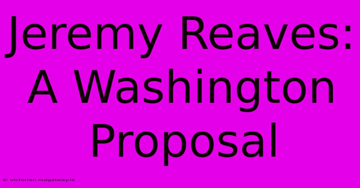 Jeremy Reaves: A Washington Proposal