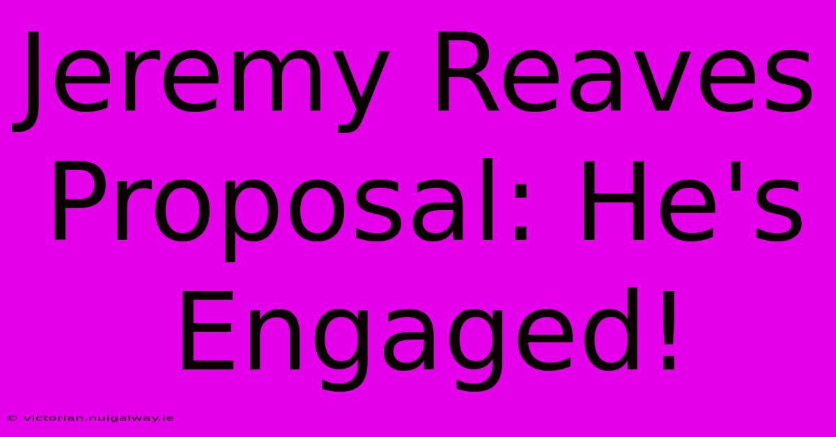 Jeremy Reaves Proposal: He's Engaged!