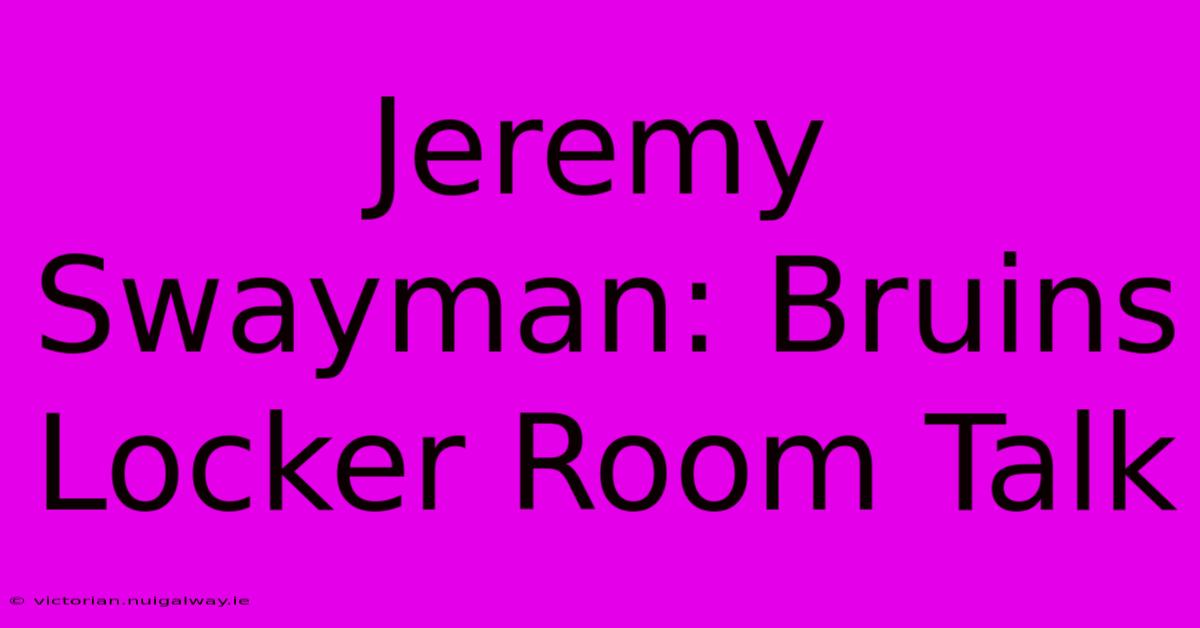 Jeremy Swayman: Bruins Locker Room Talk