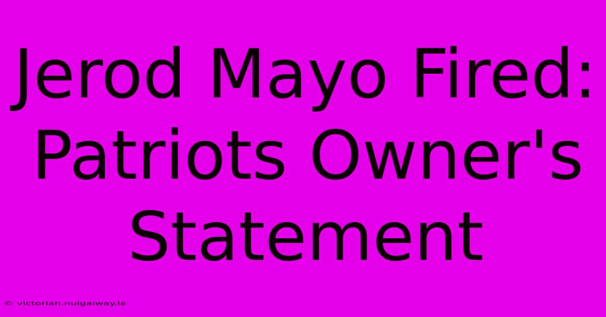 Jerod Mayo Fired: Patriots Owner's Statement