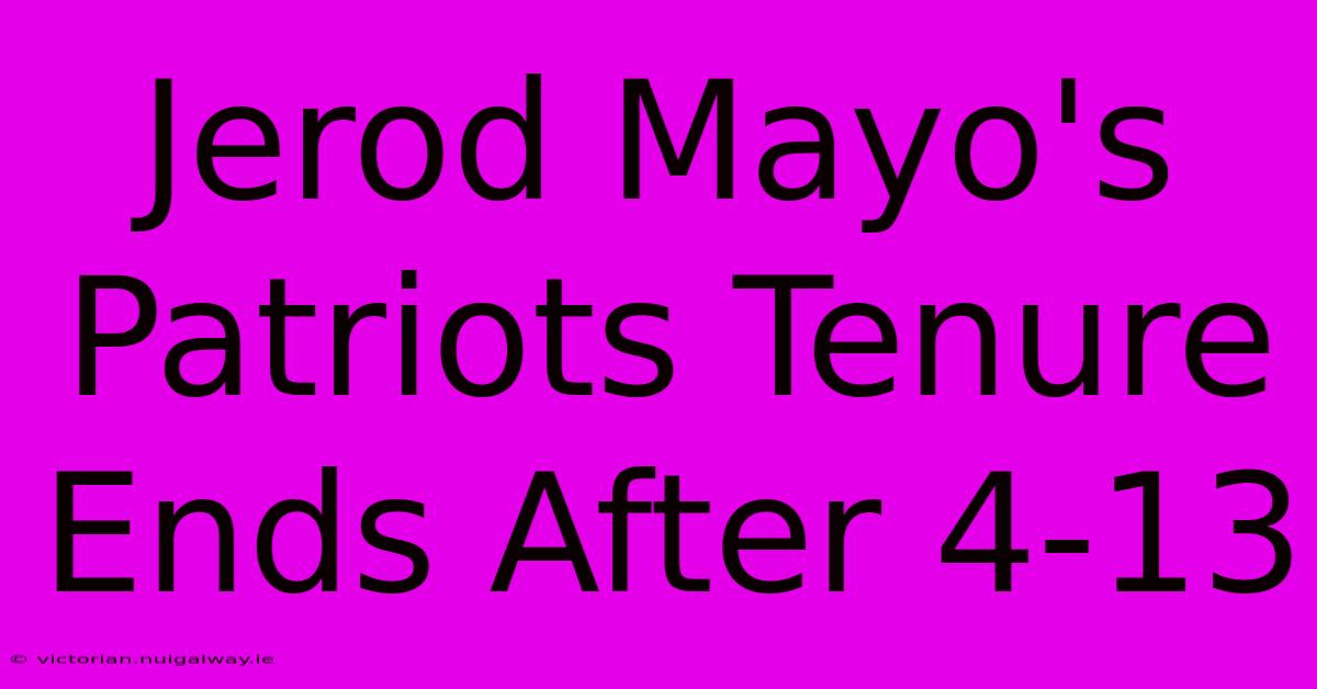 Jerod Mayo's Patriots Tenure Ends After 4-13