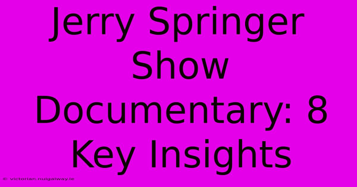 Jerry Springer Show Documentary: 8 Key Insights