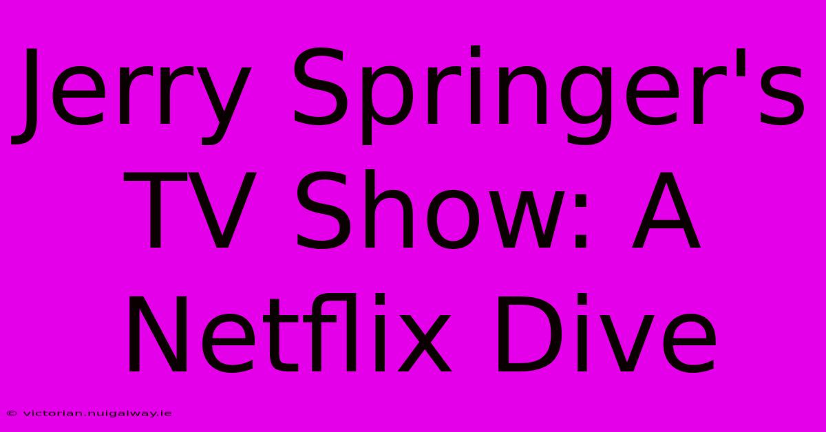 Jerry Springer's TV Show: A Netflix Dive