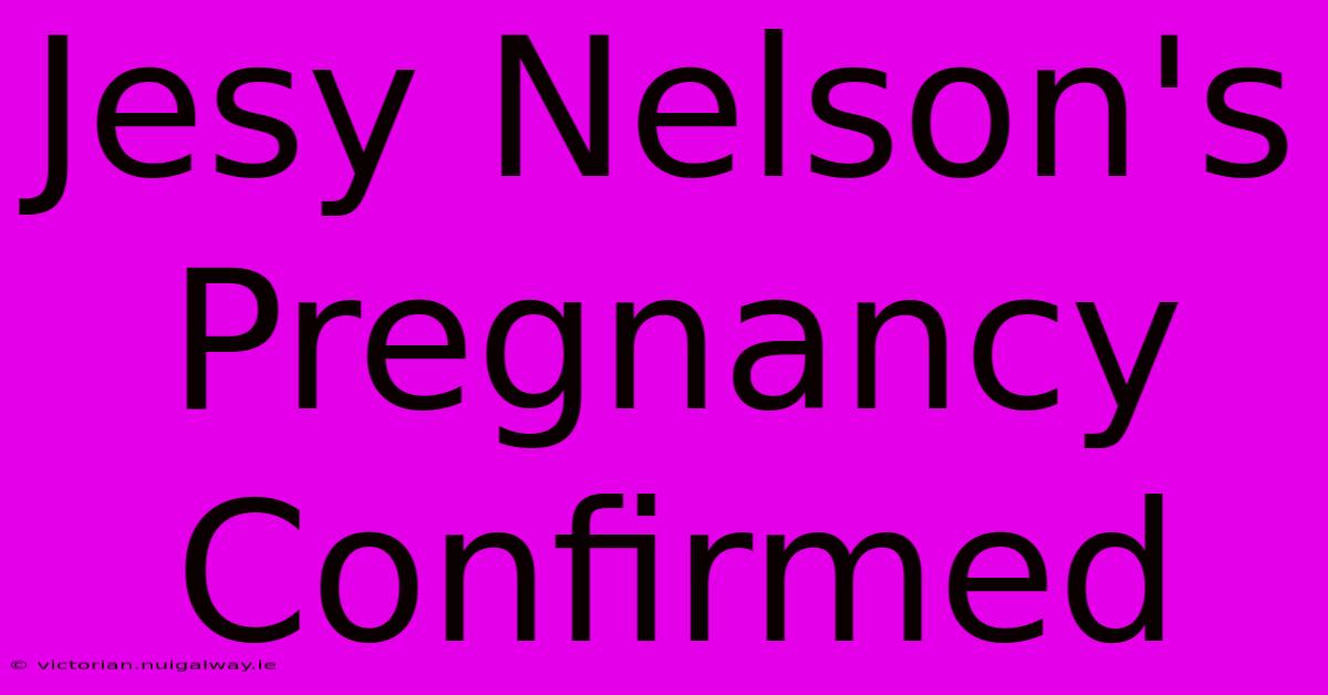 Jesy Nelson's Pregnancy Confirmed