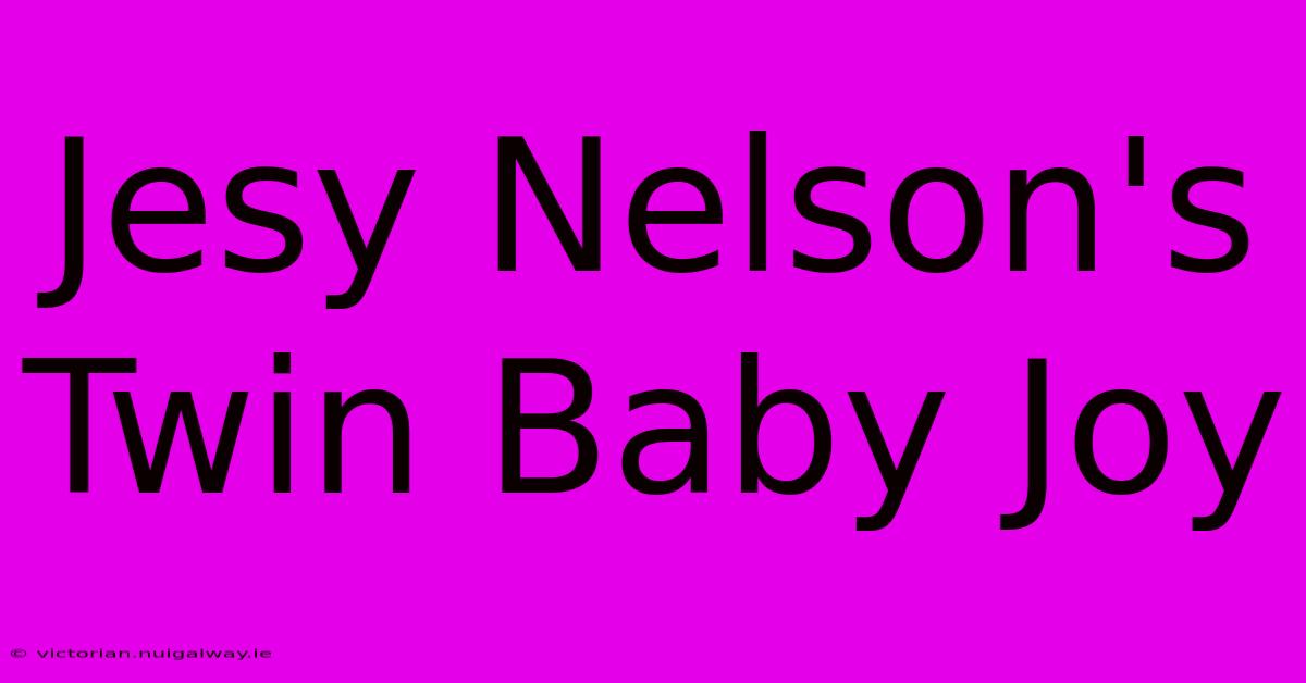 Jesy Nelson's Twin Baby Joy