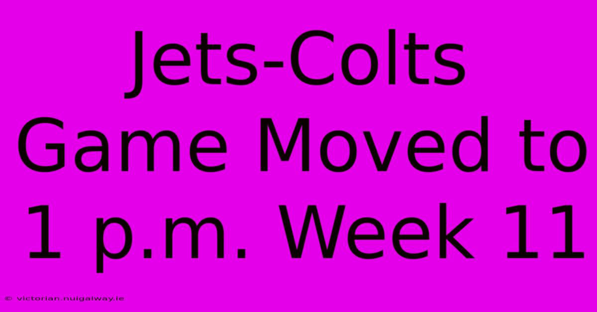 Jets-Colts Game Moved To 1 P.m. Week 11