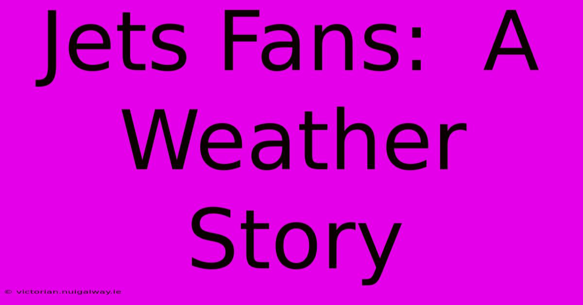 Jets Fans:  A Weather Story