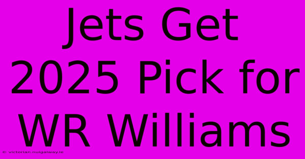 Jets Get 2025 Pick For WR Williams