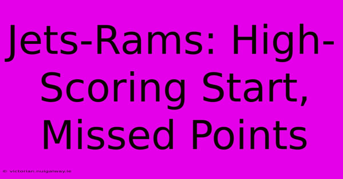 Jets-Rams: High-Scoring Start, Missed Points