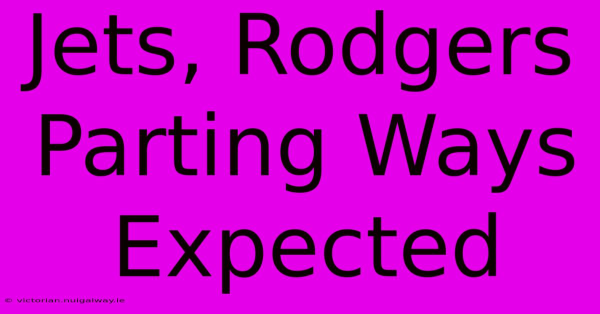 Jets, Rodgers Parting Ways Expected