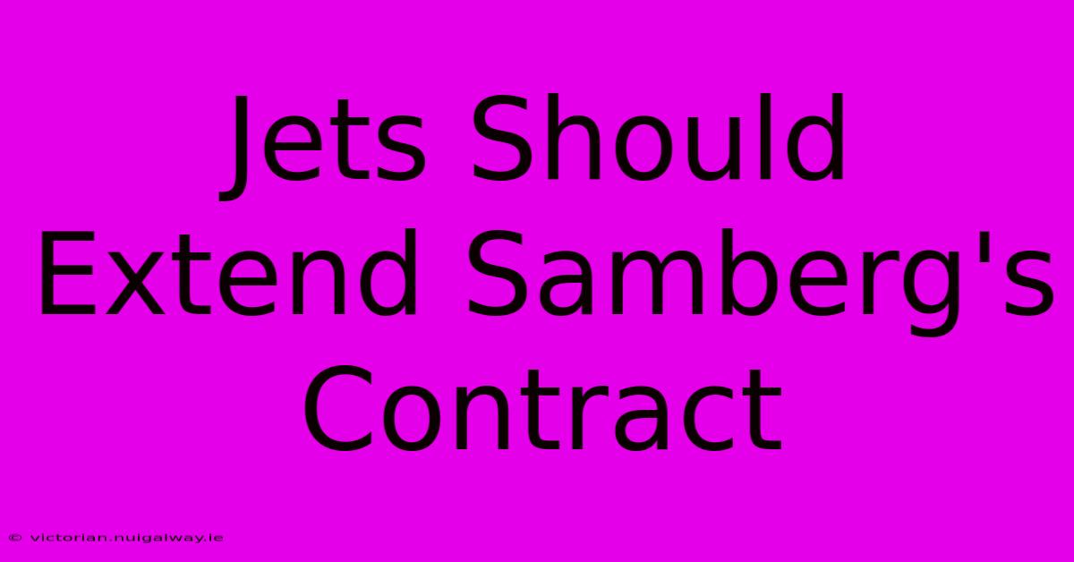 Jets Should Extend Samberg's Contract