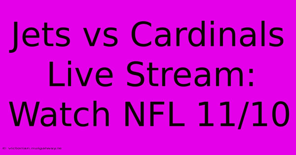 Jets Vs Cardinals Live Stream: Watch NFL 11/10