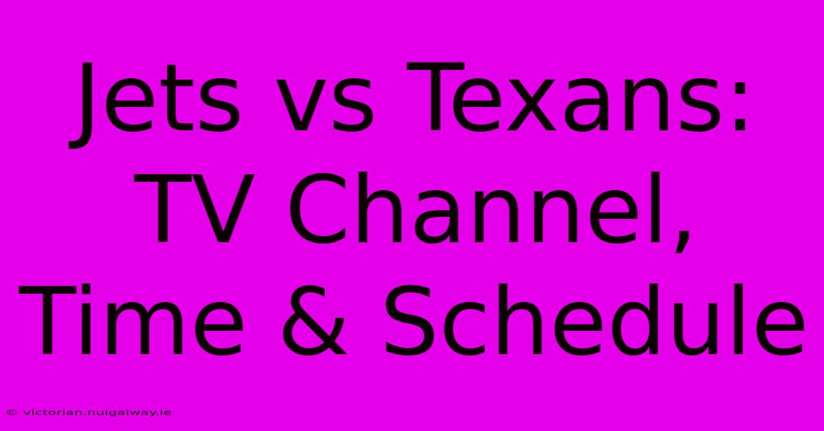 Jets Vs Texans: TV Channel, Time & Schedule