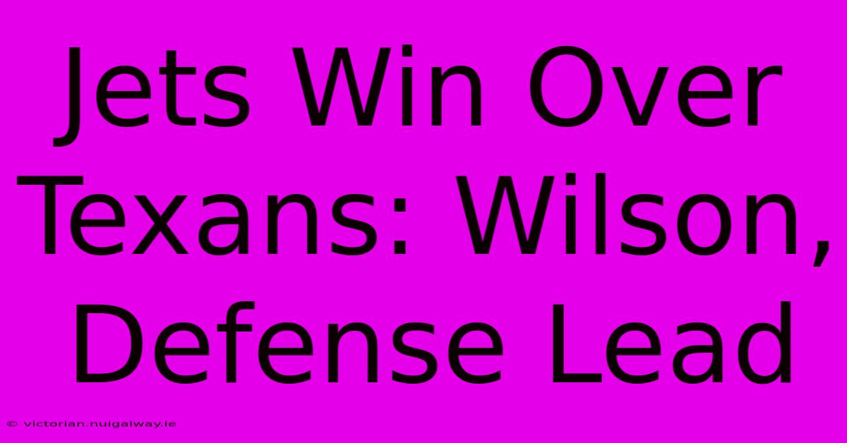 Jets Win Over Texans: Wilson, Defense Lead