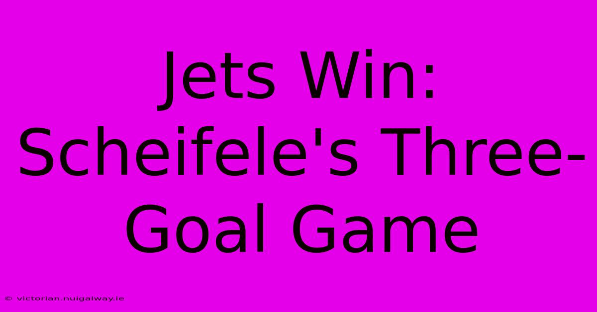 Jets Win: Scheifele's Three-Goal Game