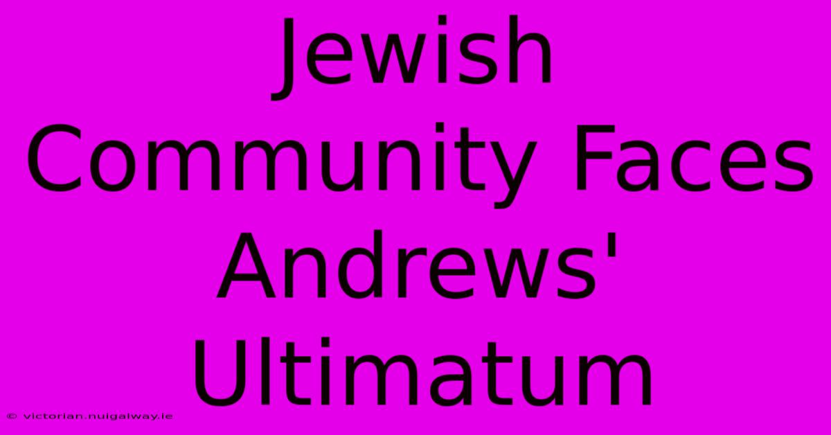 Jewish Community Faces Andrews' Ultimatum 