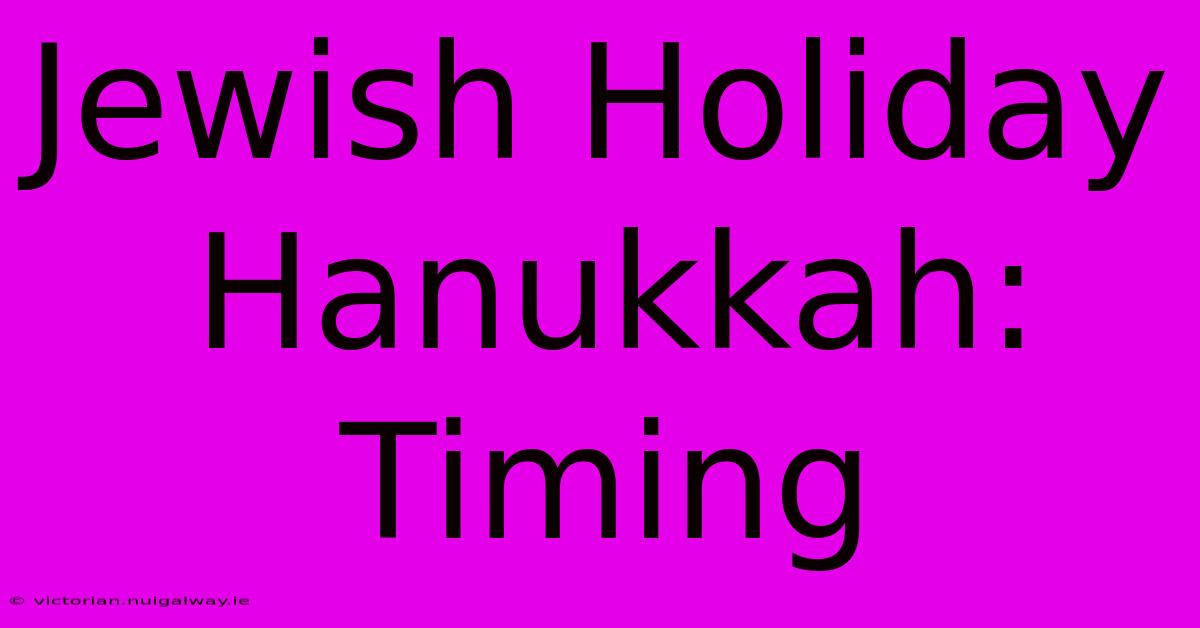 Jewish Holiday Hanukkah: Timing