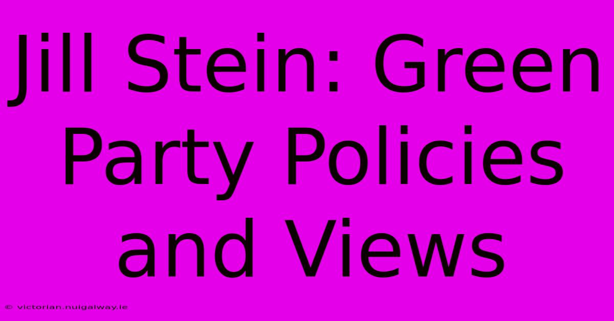 Jill Stein: Green Party Policies And Views 