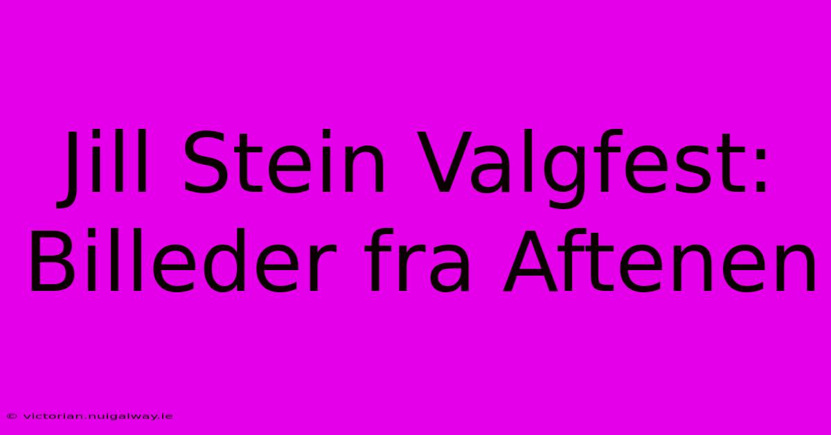 Jill Stein Valgfest: Billeder Fra Aftenen