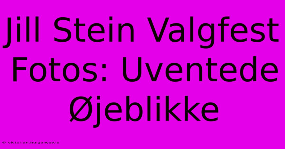 Jill Stein Valgfest Fotos: Uventede Øjeblikke