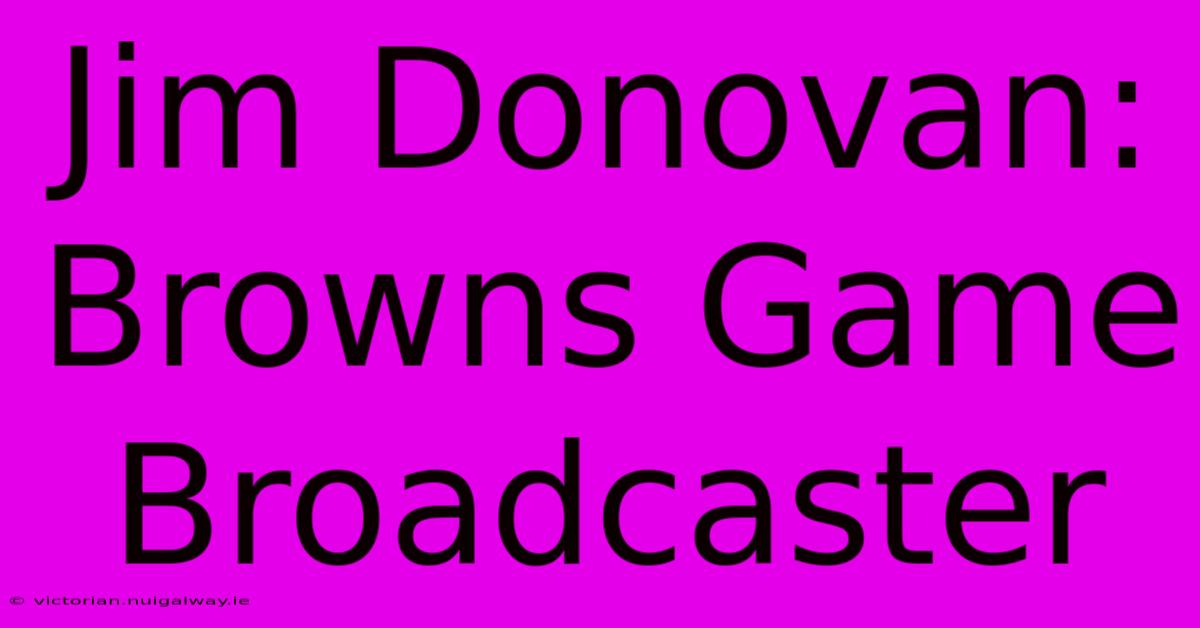 Jim Donovan: Browns Game Broadcaster 