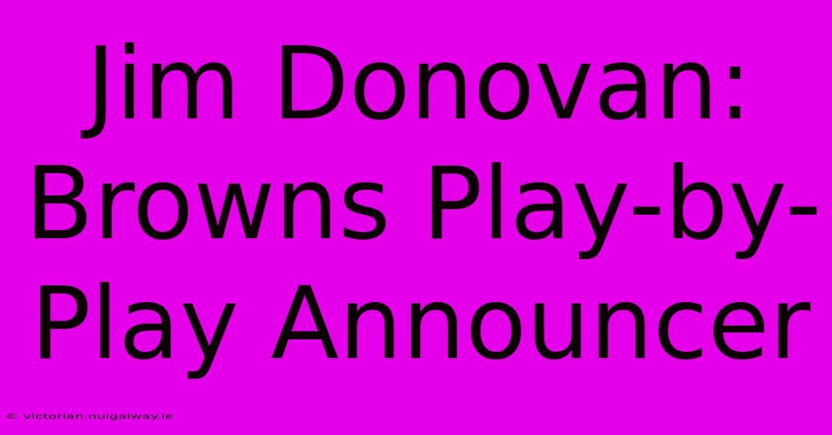 Jim Donovan: Browns Play-by-Play Announcer