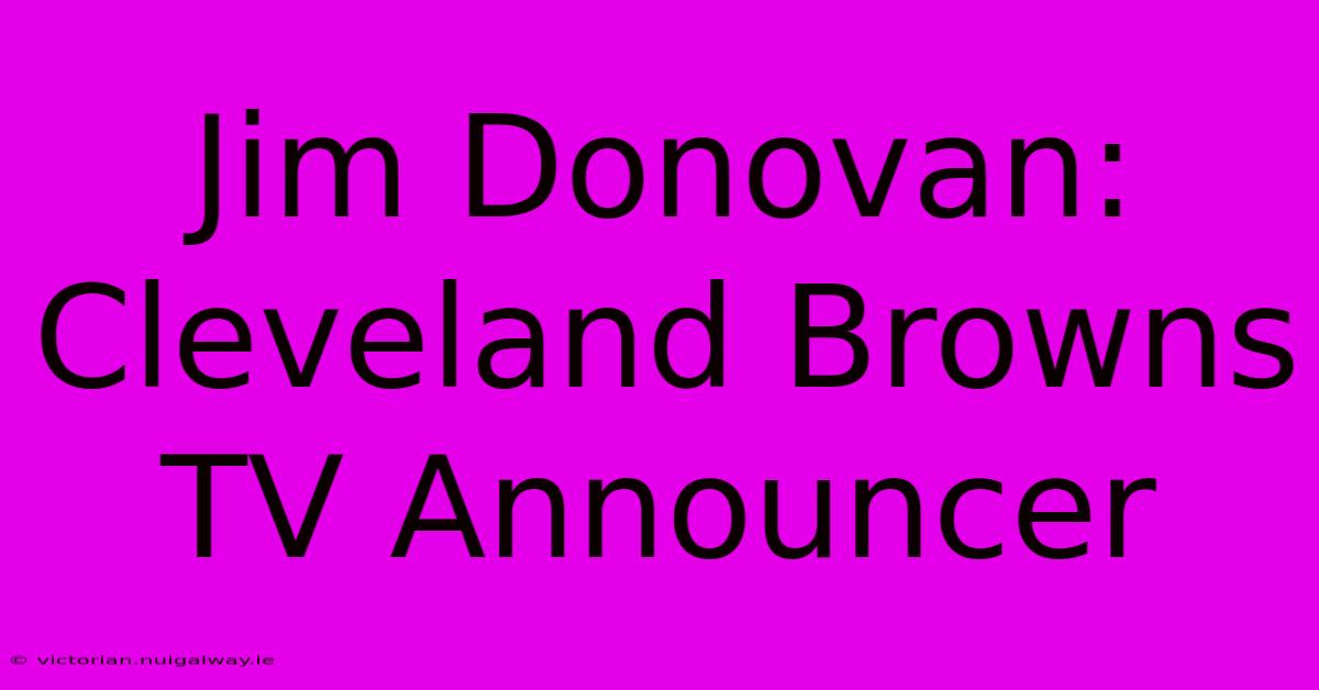 Jim Donovan: Cleveland Browns TV Announcer