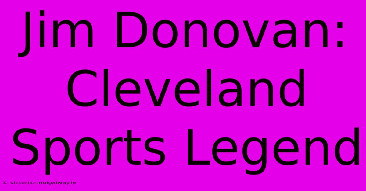 Jim Donovan: Cleveland Sports Legend