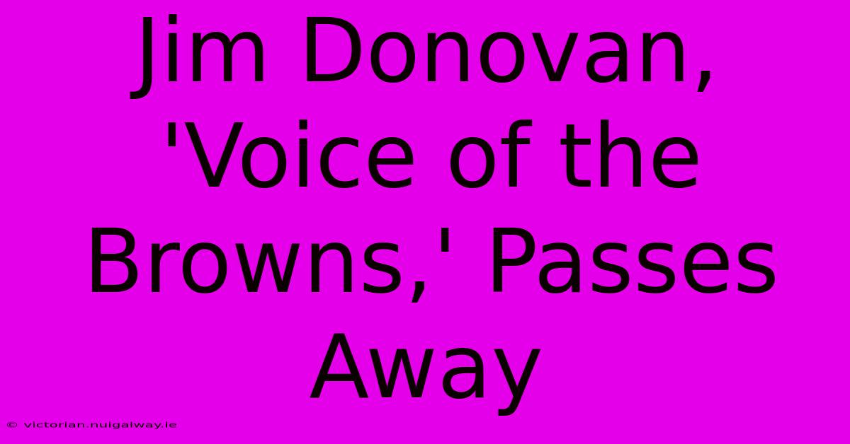 Jim Donovan, 'Voice Of The Browns,' Passes Away