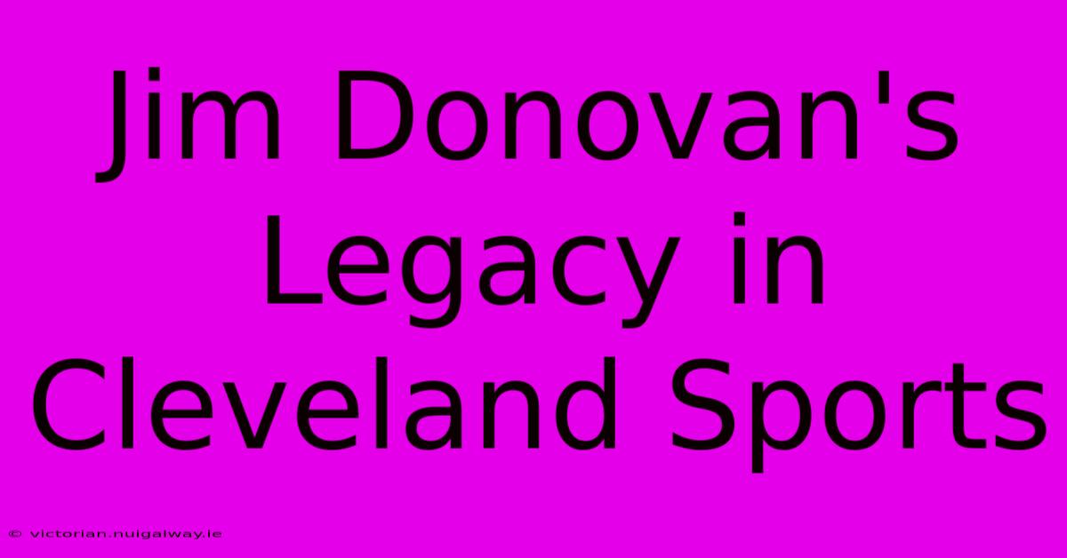 Jim Donovan's Legacy In Cleveland Sports