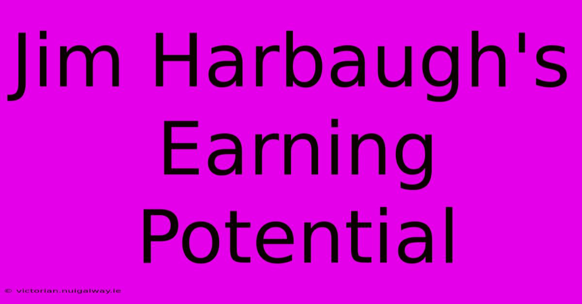 Jim Harbaugh's Earning Potential