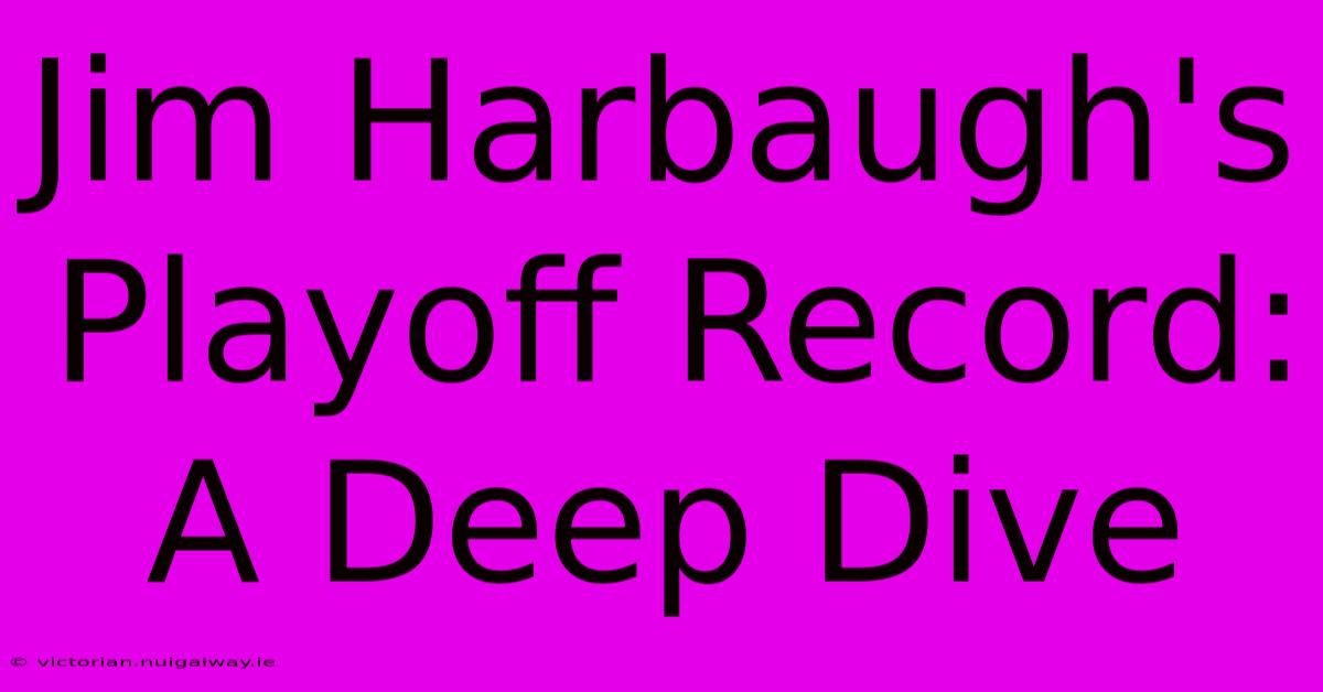 Jim Harbaugh's Playoff Record: A Deep Dive