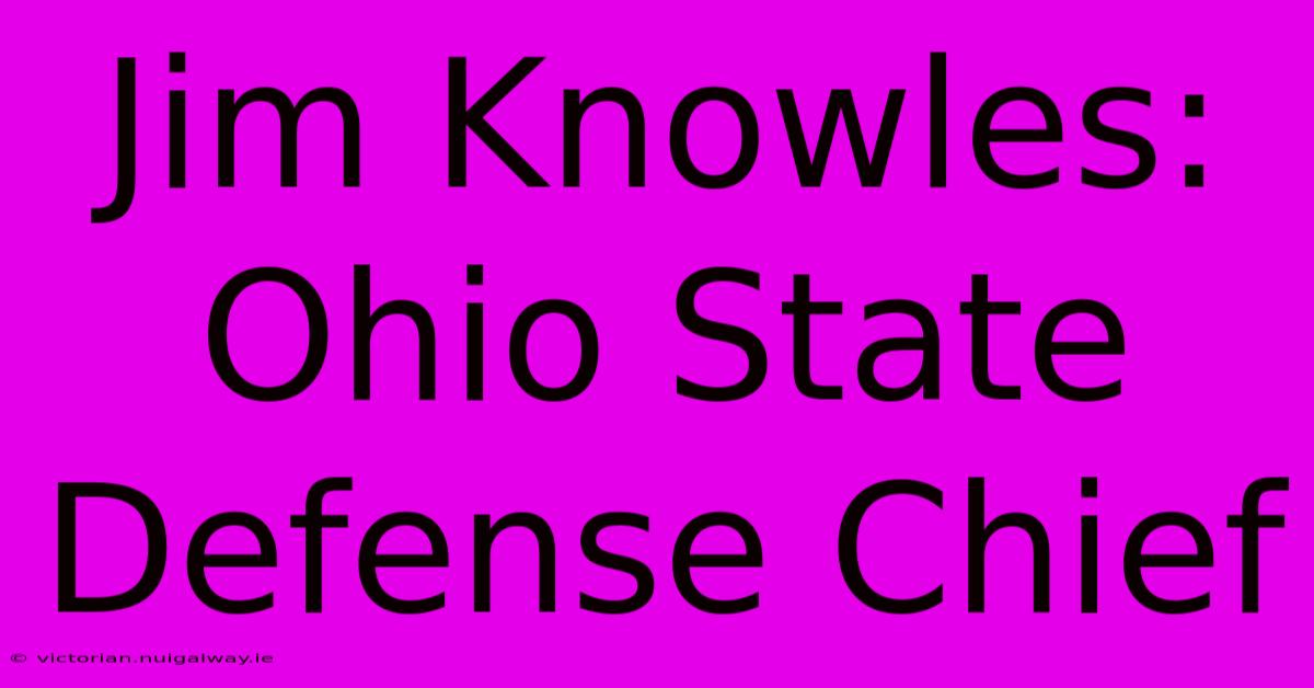 Jim Knowles: Ohio State Defense Chief