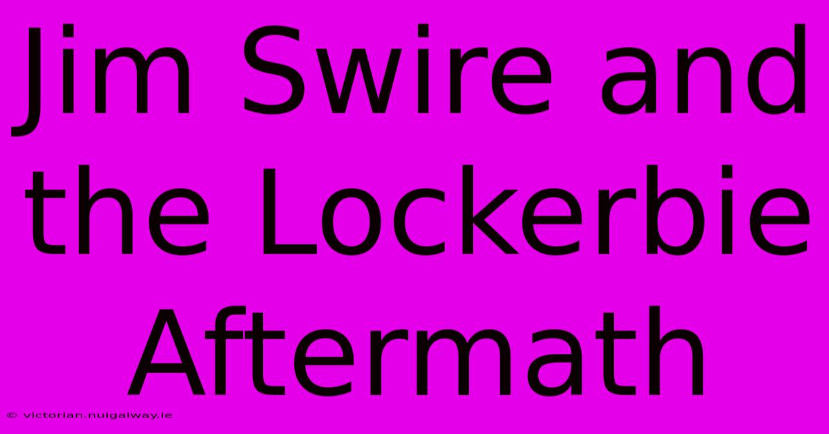 Jim Swire And The Lockerbie Aftermath