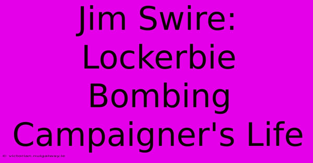 Jim Swire: Lockerbie Bombing Campaigner's Life