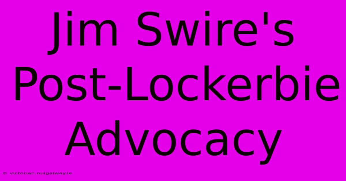 Jim Swire's Post-Lockerbie Advocacy