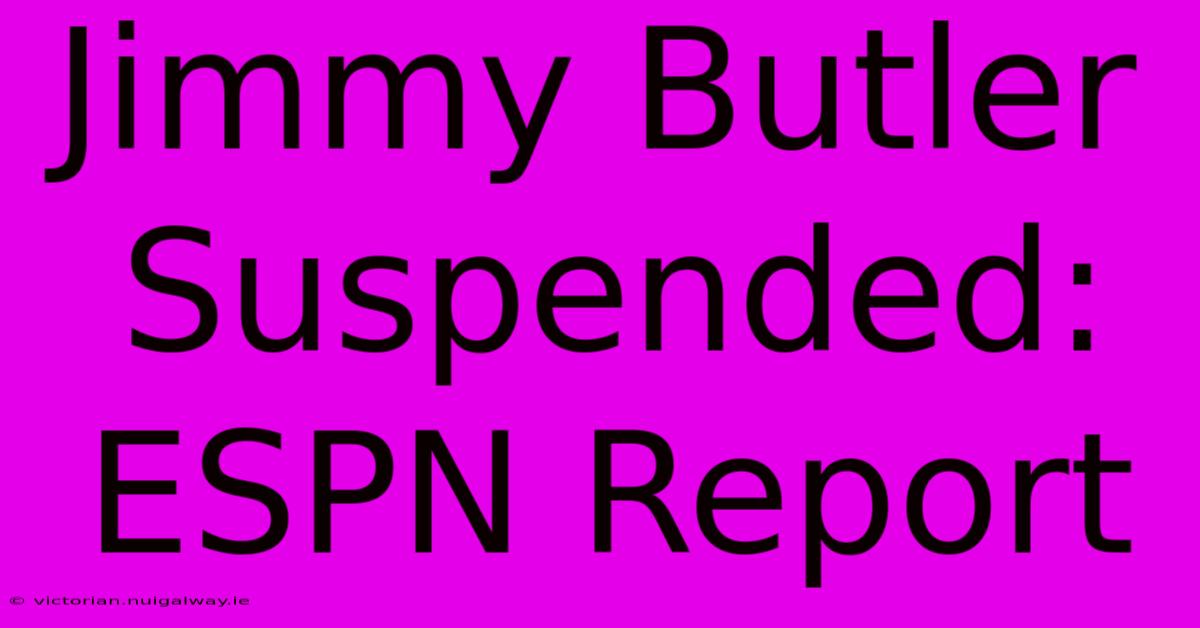 Jimmy Butler Suspended: ESPN Report