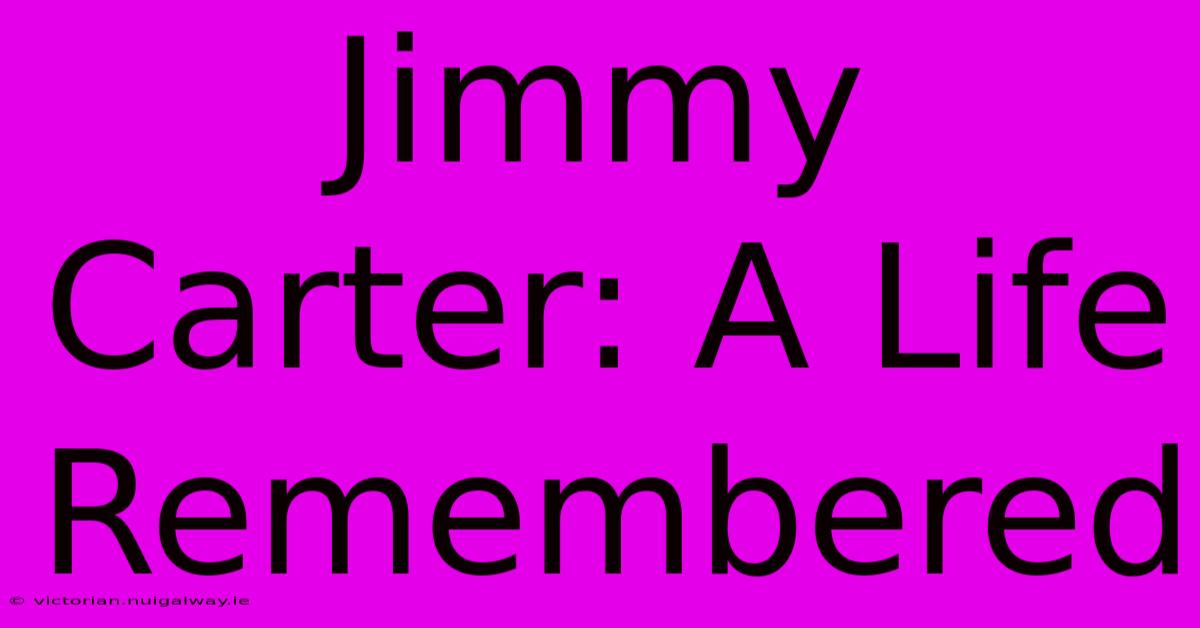 Jimmy Carter: A Life Remembered