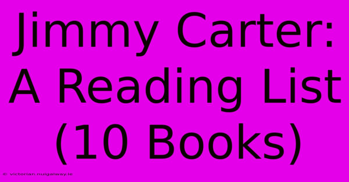 Jimmy Carter: A Reading List (10 Books)