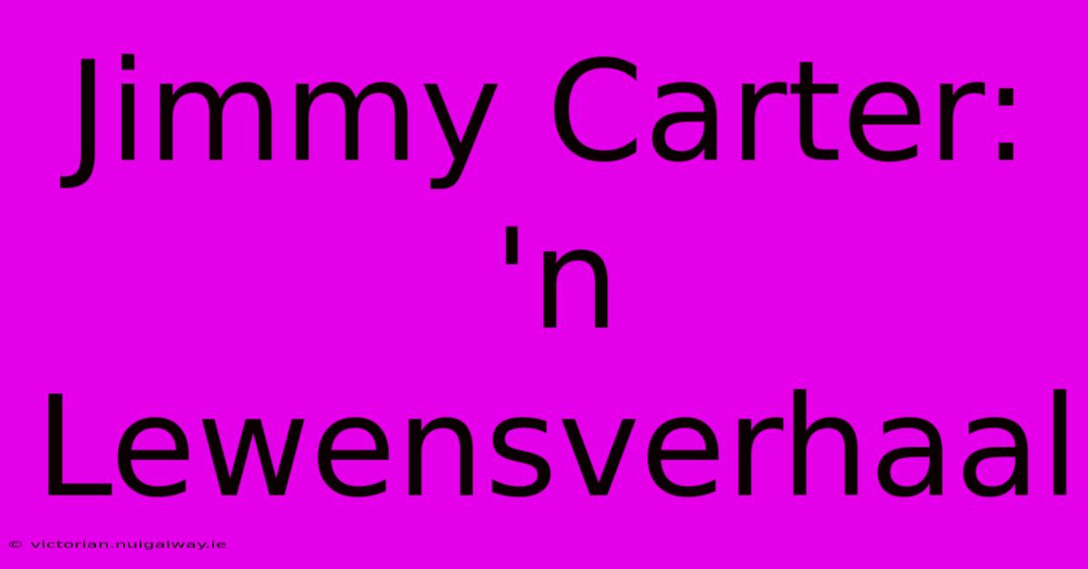 Jimmy Carter: 'n Lewensverhaal