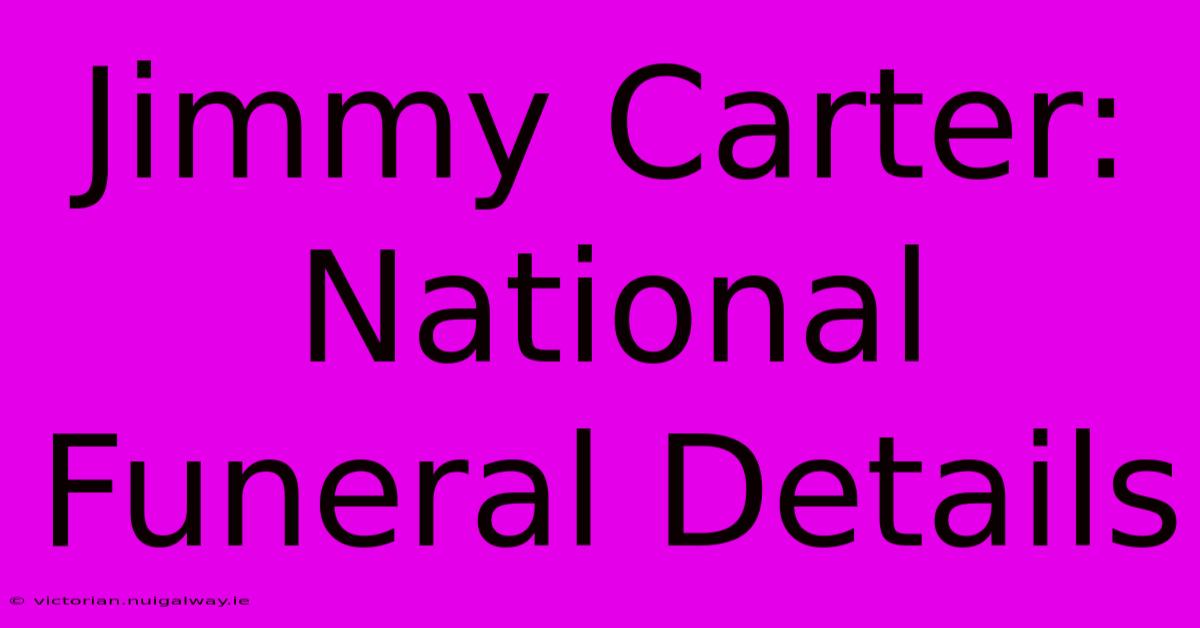 Jimmy Carter: National Funeral Details