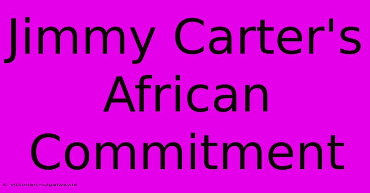 Jimmy Carter's African Commitment