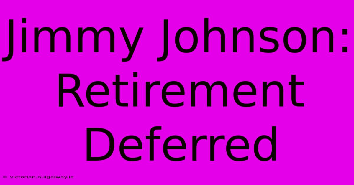 Jimmy Johnson: Retirement Deferred