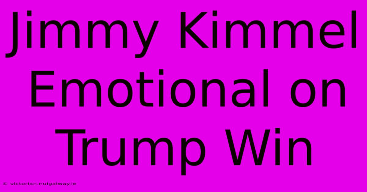 Jimmy Kimmel Emotional On Trump Win