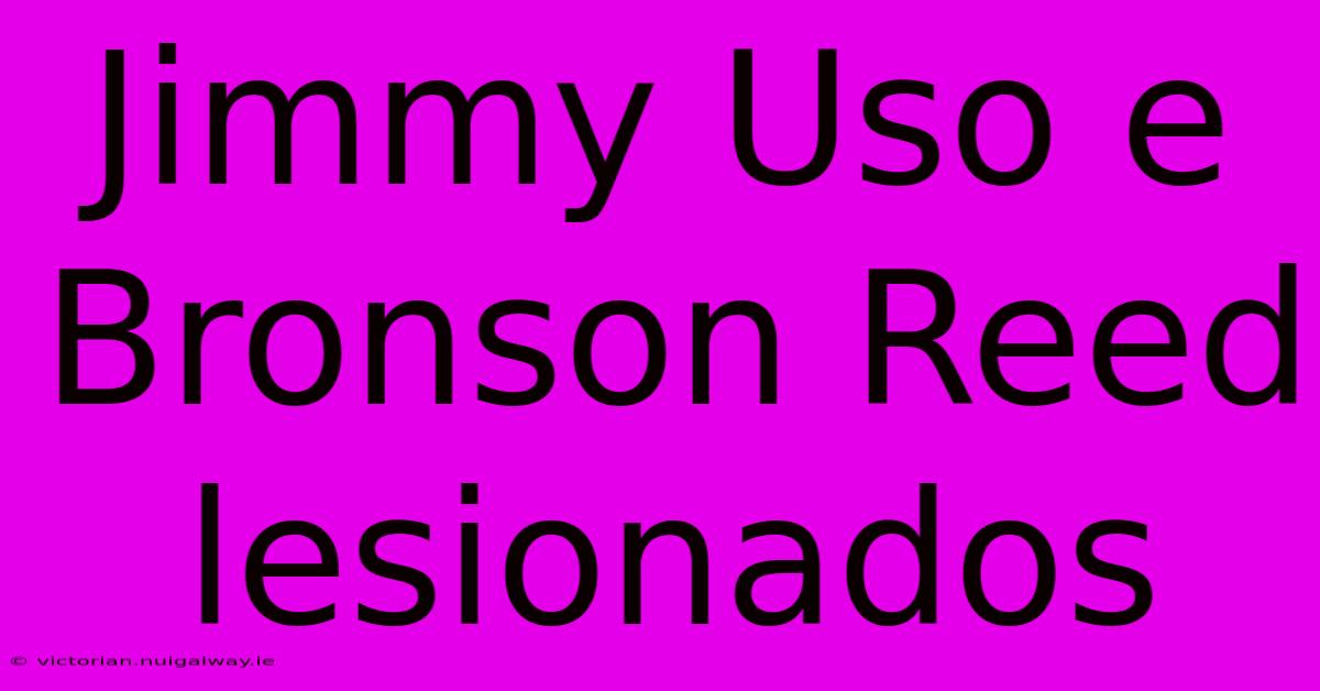 Jimmy Uso E Bronson Reed Lesionados