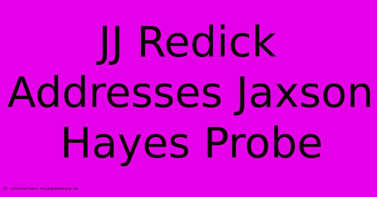 JJ Redick Addresses Jaxson Hayes Probe