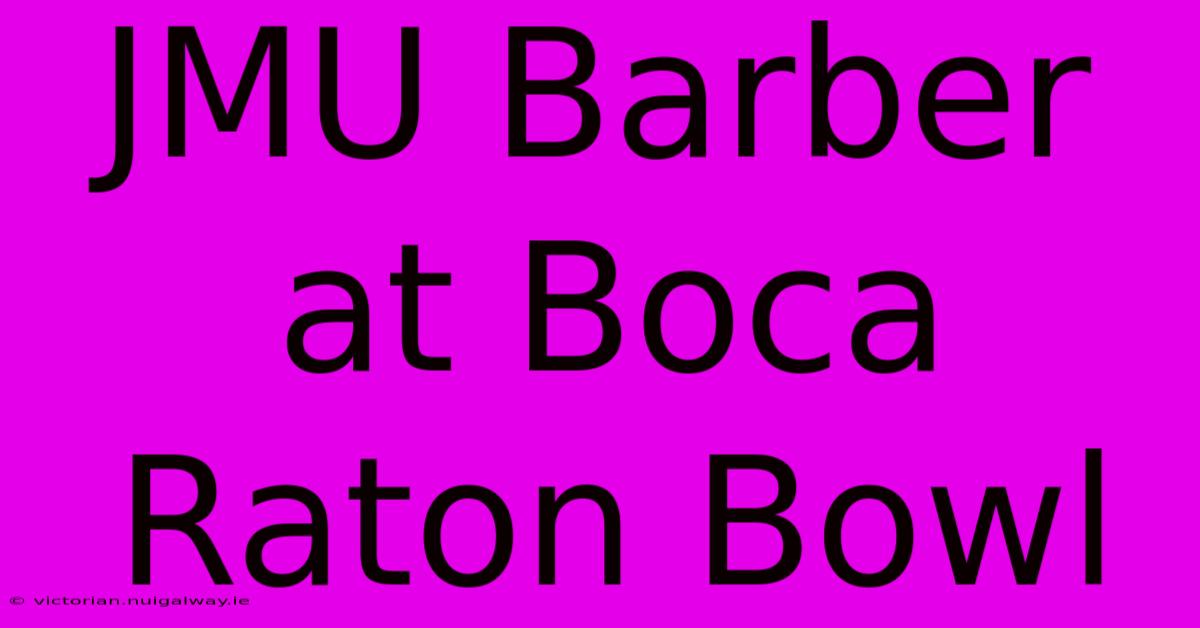 JMU Barber At Boca Raton Bowl