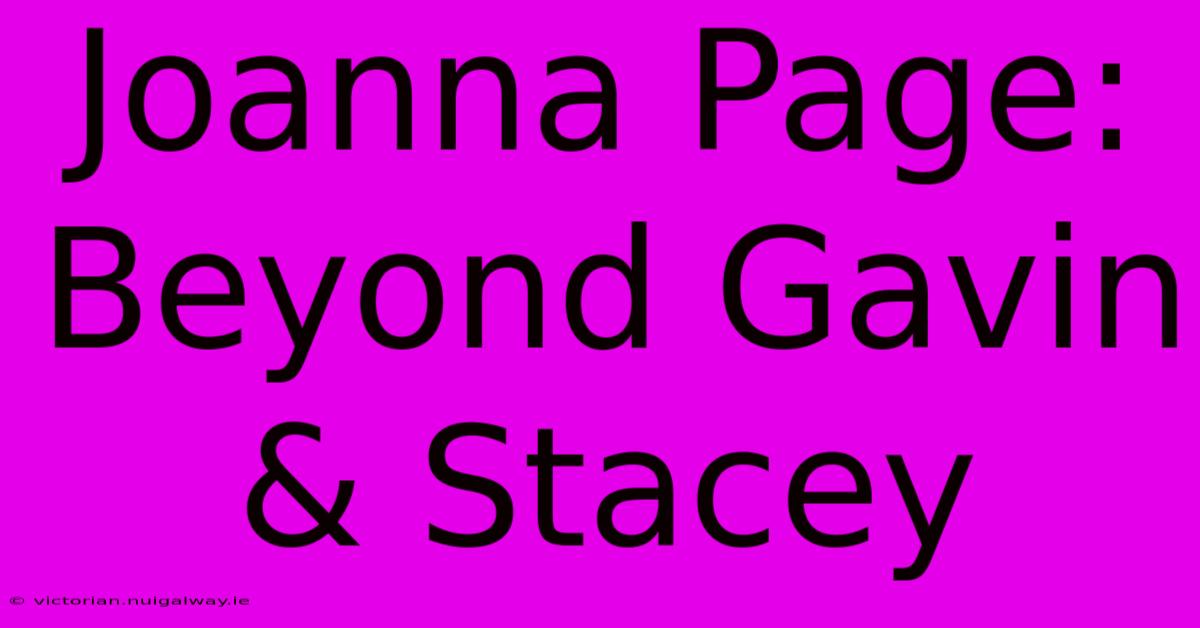 Joanna Page: Beyond Gavin & Stacey