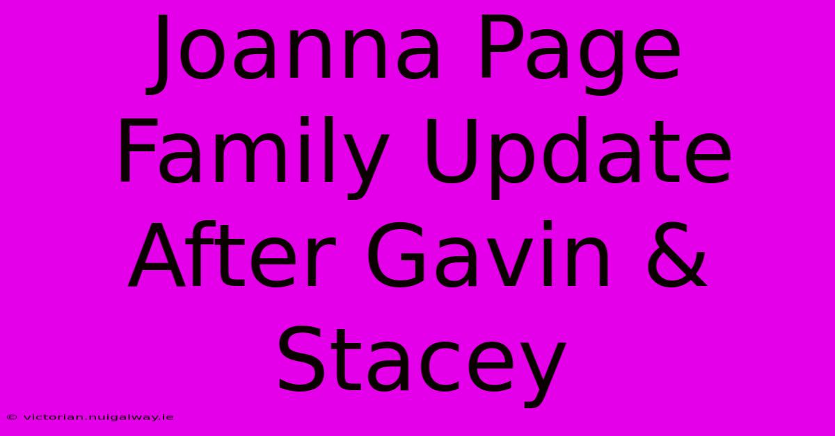 Joanna Page Family Update After Gavin & Stacey